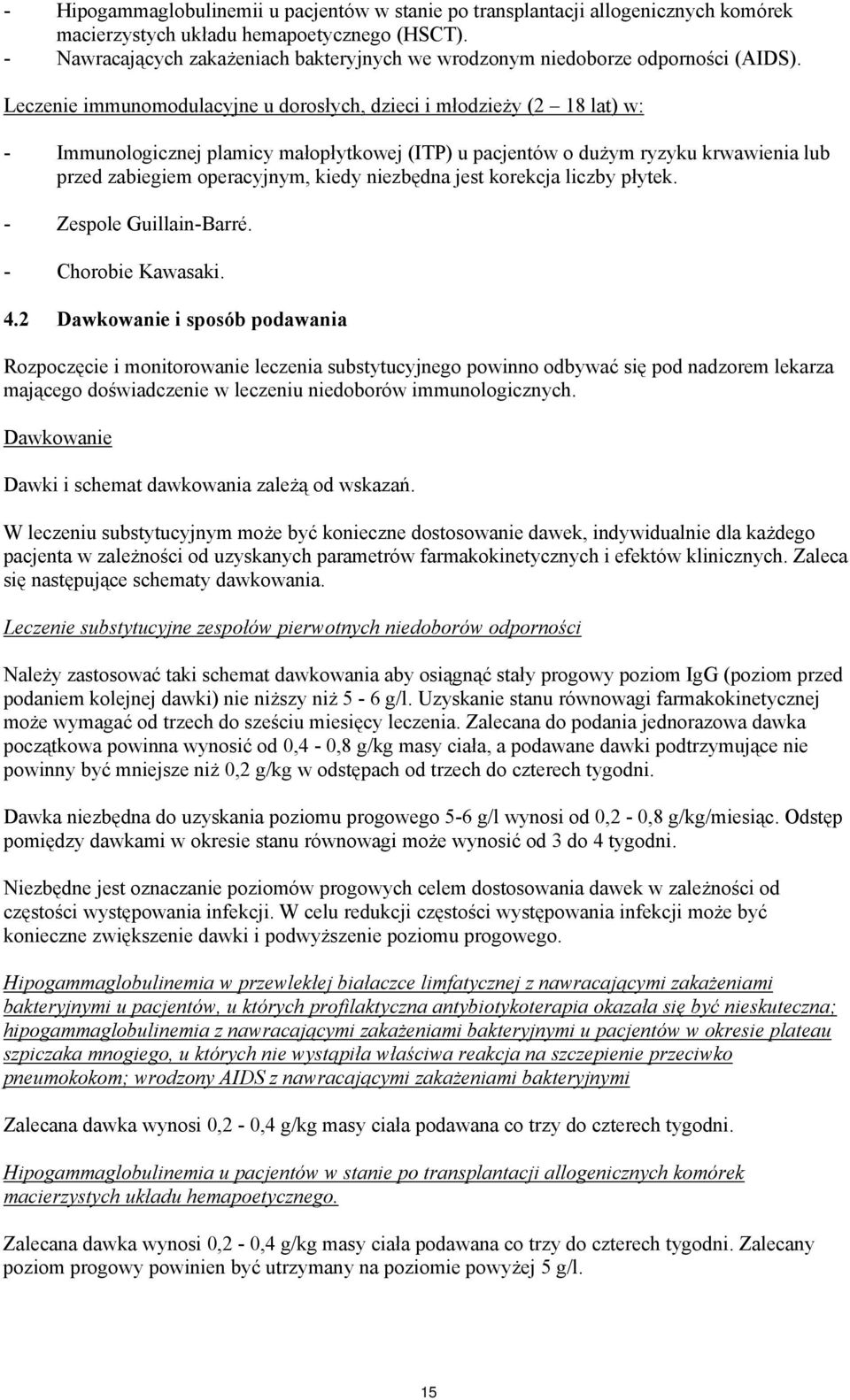 Leczenie immunomodulacyjne u dorosłych, dzieci i młodzieży (2 18 lat) w: - Immunologicznej plamicy małopłytkowej (ITP) u pacjentów o dużym ryzyku krwawienia lub przed zabiegiem operacyjnym, kiedy