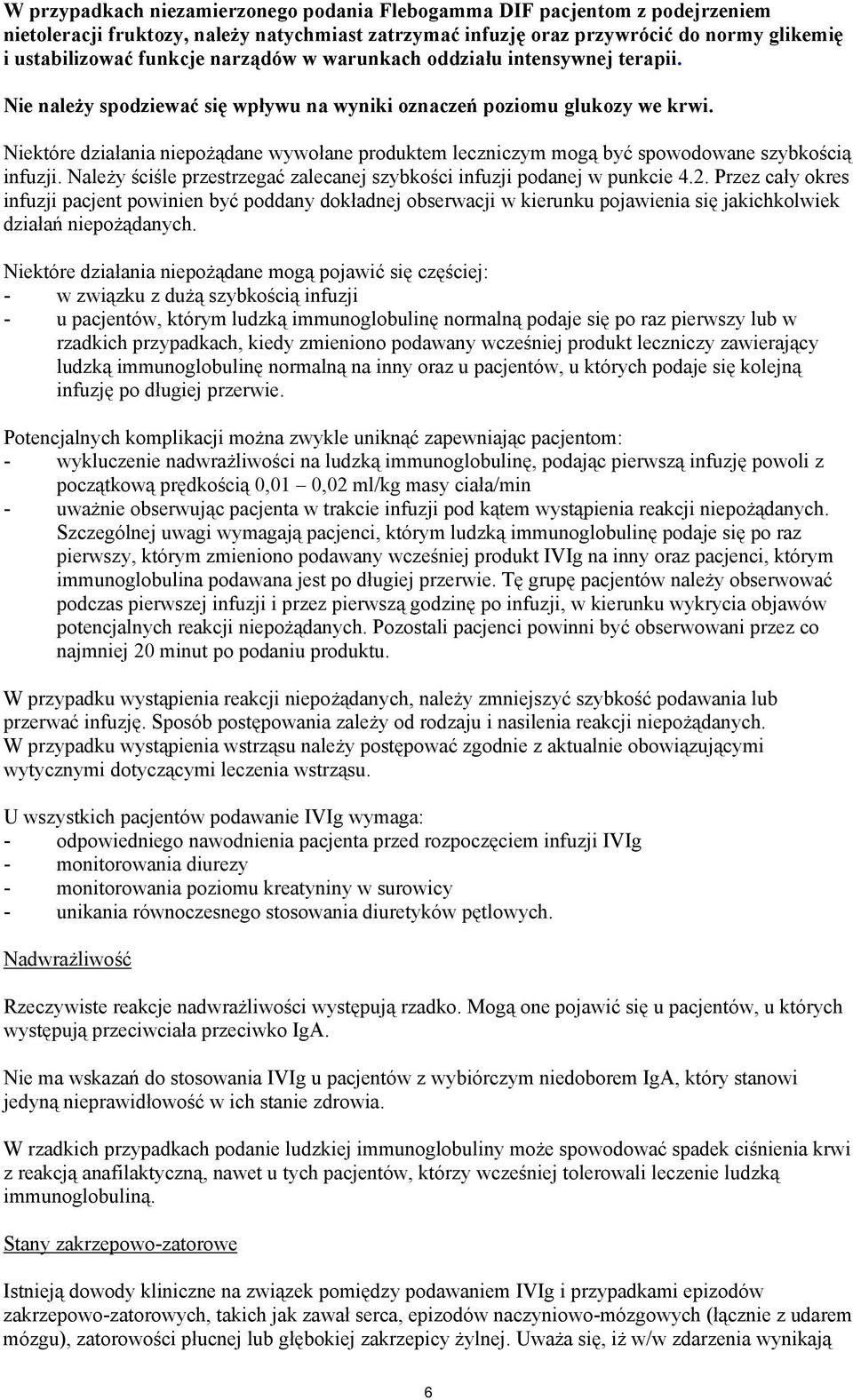 Niektóre działania niepożądane wywołane produktem leczniczym mogą być spowodowane szybkością infuzji. Należy ściśle przestrzegać zalecanej szybkości infuzji podanej w punkcie 4.2.