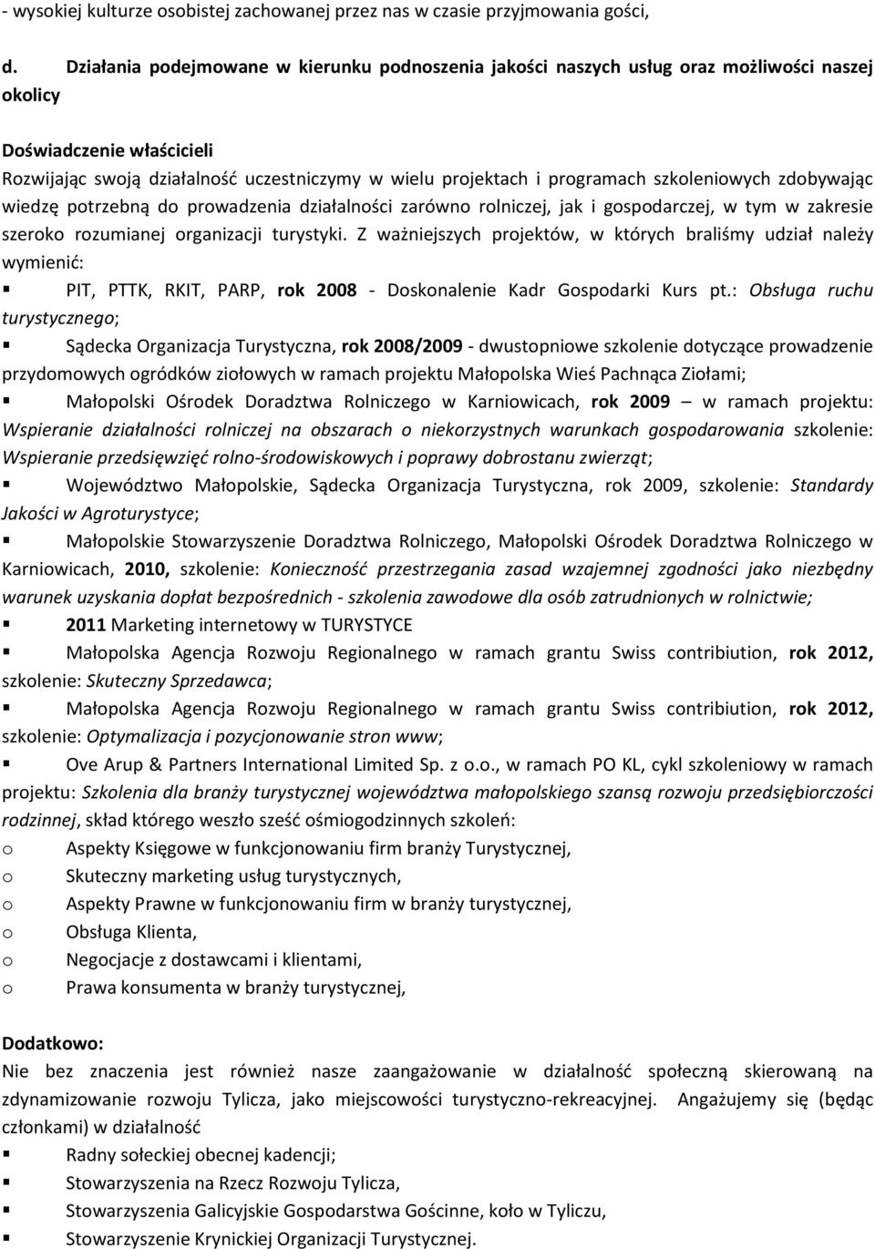 szkoleniowych zdobywając wiedzę potrzebną do prowadzenia działalności zarówno rolniczej, jak i gospodarczej, w tym w zakresie szeroko rozumianej organizacji turystyki.