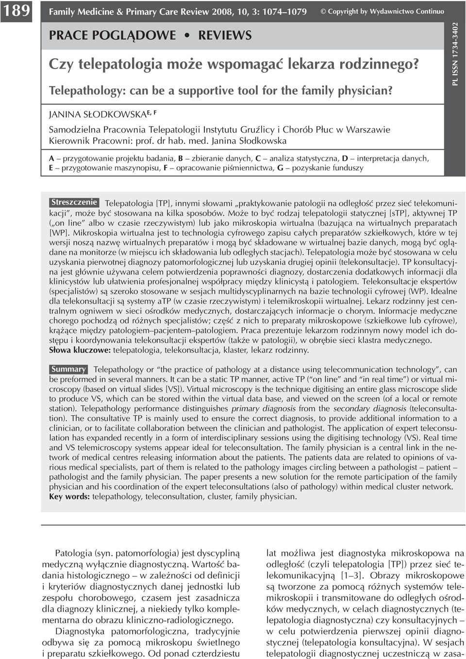 Janina Słodkowska A przygotowanie projektu badania, B zbieranie danych, C analiza statystyczna, D interpretacja danych, E przygotowanie maszynopisu, F opracowanie piśmiennictwa, G pozyskanie funduszy