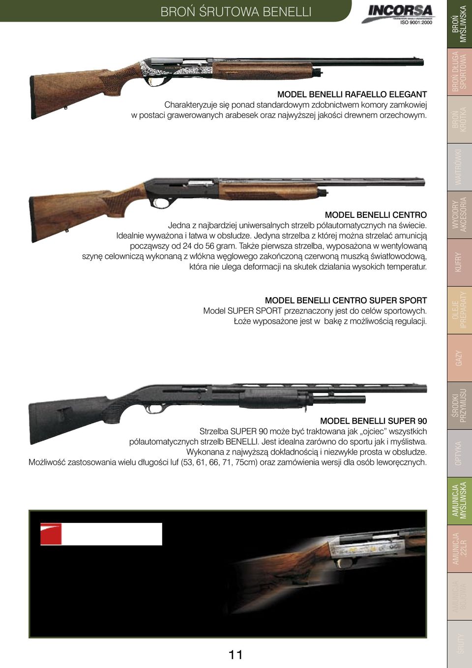 Jedyna strzelba z której można strzelać amunicją począwszy od 24 do 56 gram.