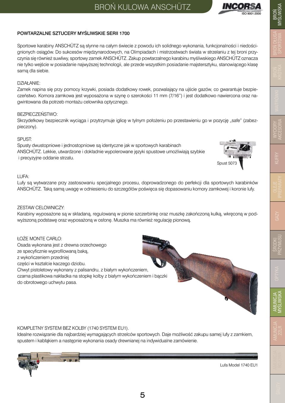 Zakup powtarzalnego karabinu myśliwskiego ANSCHÜTZ oznacza nie tylko wejście w posiadanie najwyższej technologii, ale przede wszystkim posiadanie majstersztyku, stanowiącego klasę samą dla siebie.