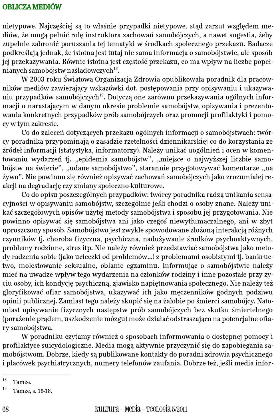 środkach społecznego przekazu. Badacze podkreślają jednak, że istotna jest tutaj nie sama informacja o samobójstwie, ale sposób jej przekazywania.