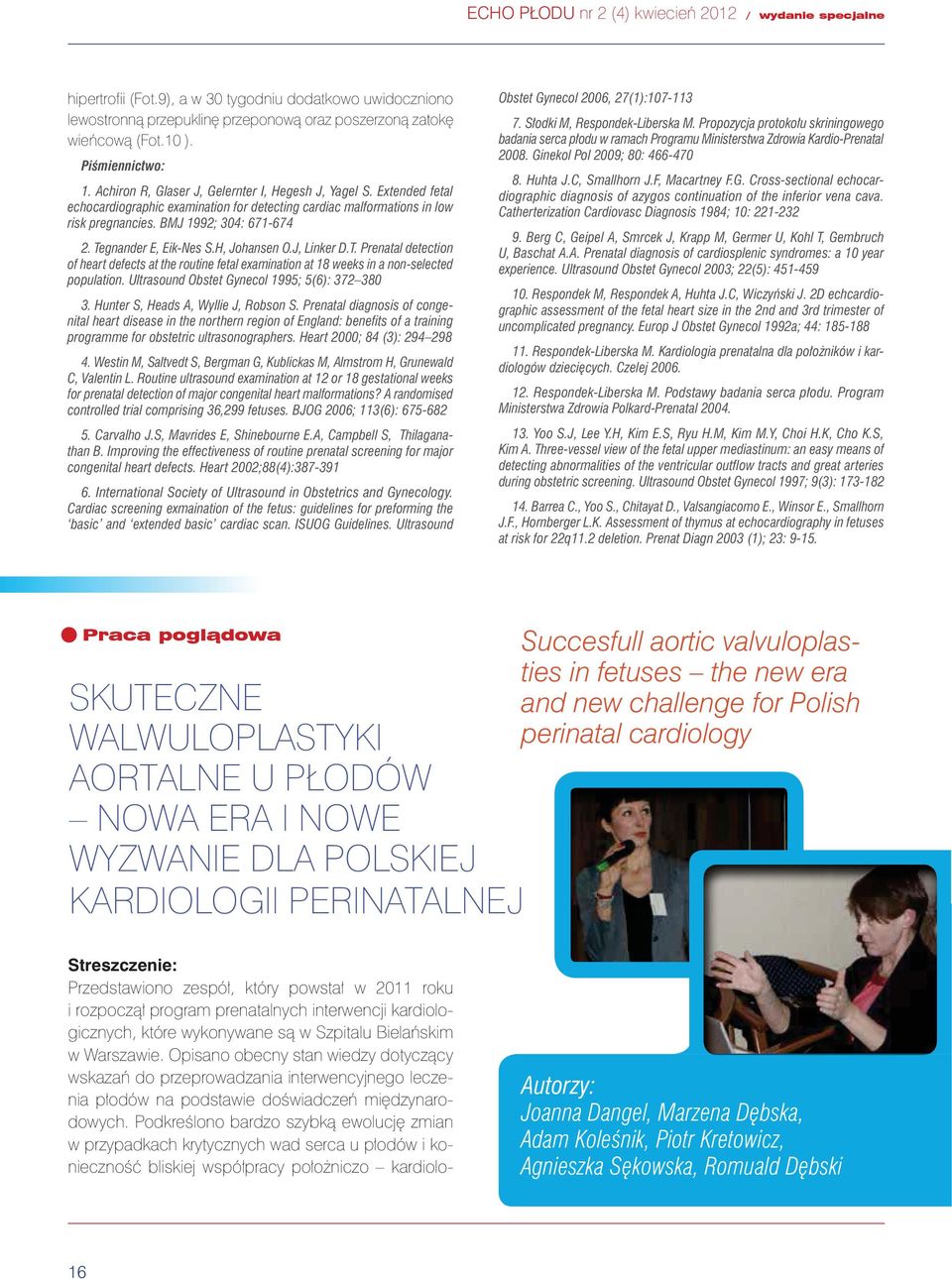 Tegnander E, Eik-Nes S.H, Johansen O.J, Linker D.T. Prenatal detection of heart defects at the routine fetal examination at 18 weeks in a non-selected population.