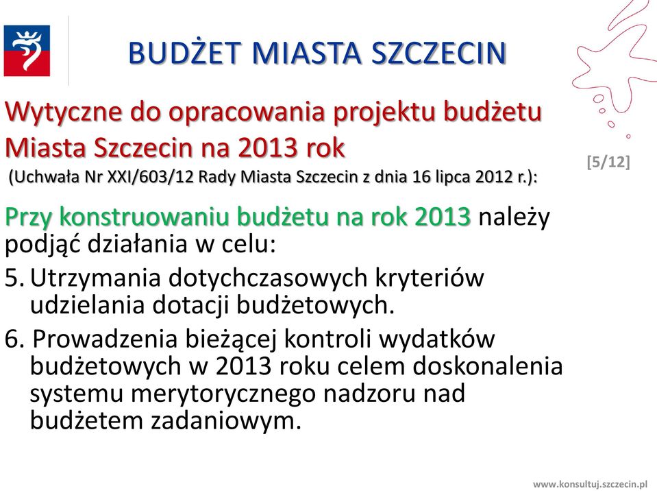 Utrzymania dotychczasowych kryteriów udzielania dotacji budżetowych. 6.