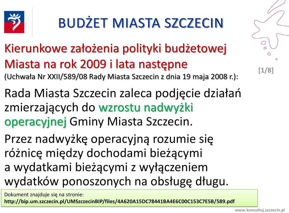 Przez nadwyżkę operacyjną rozumie się różnicę między dochodami bieżącymi a wydatkami bieżącymi z wyłączeniem wydatków ponoszonych na