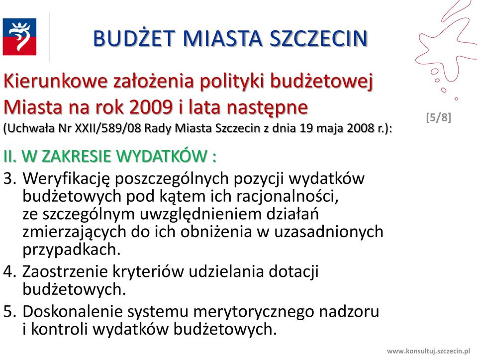 Weryfikację poszczególnych pozycji wydatków budżetowych pod kątem ich racjonalności, ze szczególnym uwzględnieniem działań