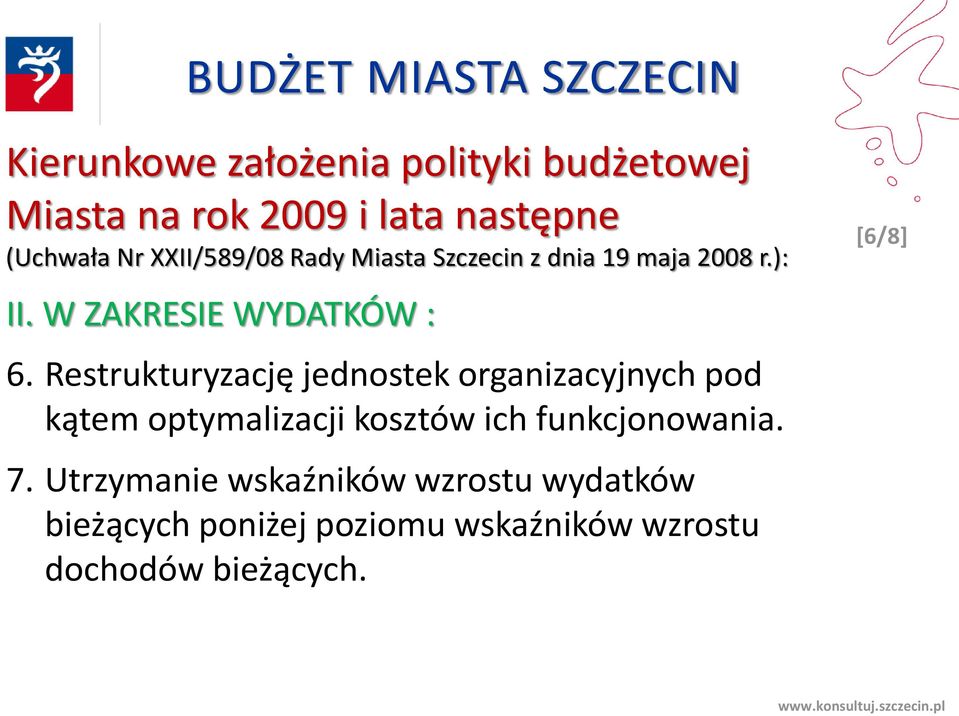 Restrukturyzację jednostek organizacyjnych pod kątem optymalizacji kosztów ich funkcjonowania.