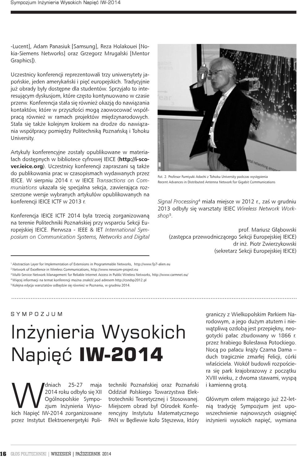 Sprzyjało to interesującym dyskusjom, które często kontynuowano w czasie przerw.