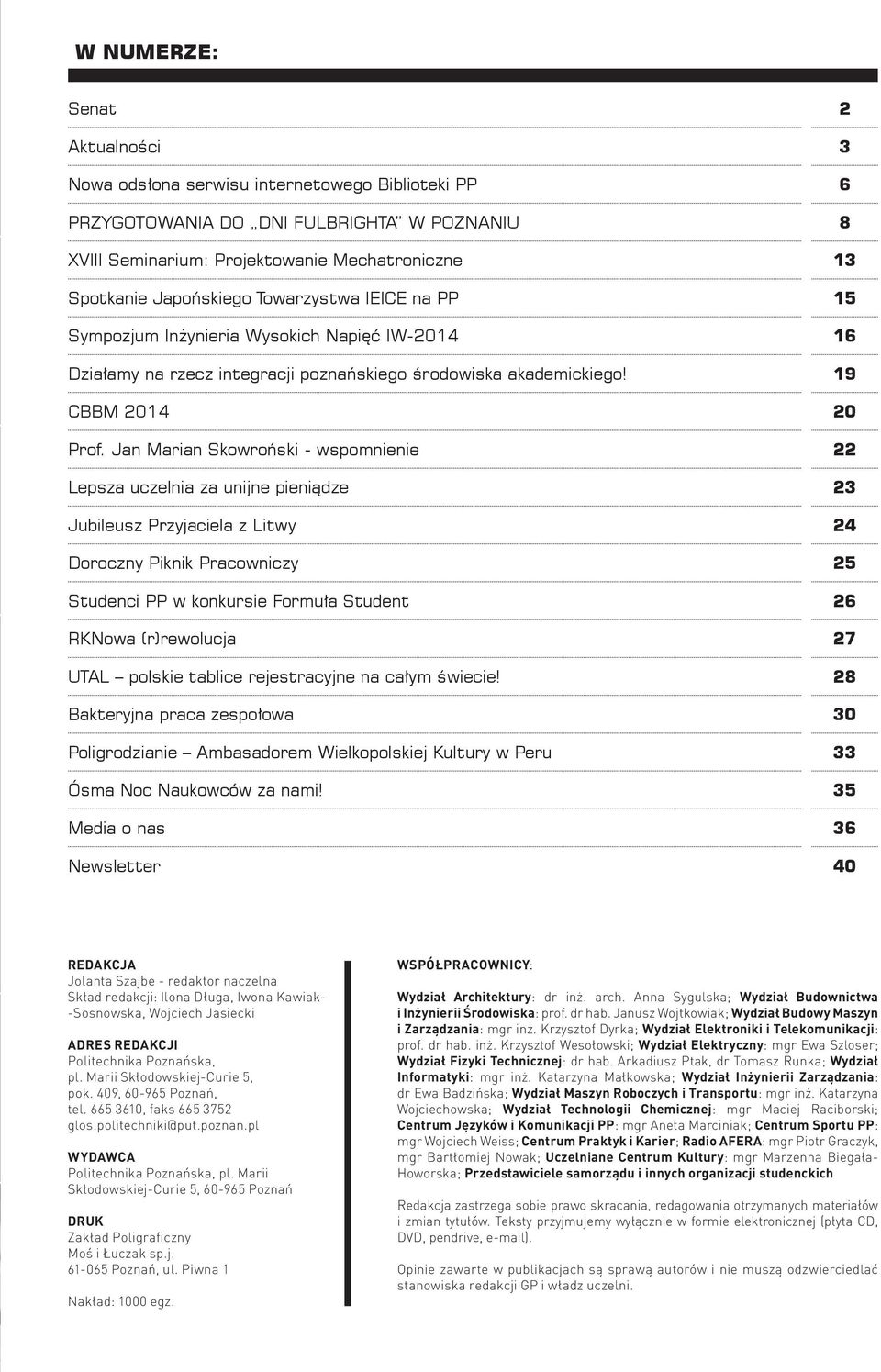 Jan Marian Skowroński - wspomnienie 22 Lepsza uczelnia za unijne pieniądze 23 Jubileusz Przyjaciela z Litwy 24 Doroczny Piknik Pracowniczy 25 Studenci PP w konkursie Formuła Student 26 RKNowa