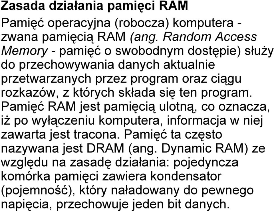 których składa się ten program. Pamięć RAM jest pamięcią ulotną, co oznacza, iż po wyłączeniu komputera, informacja w niej zawarta jest tracona.