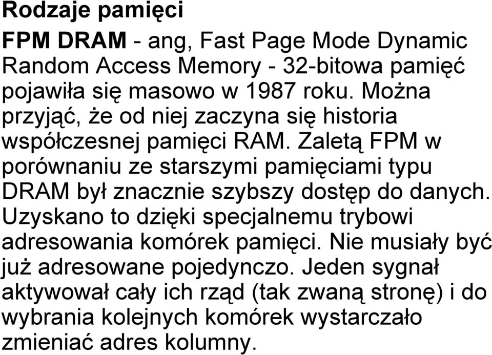 Zaletą FPM w porównaniu ze starszymi pamięciami typu DRAM był znacznie szybszy dostęp do danych.