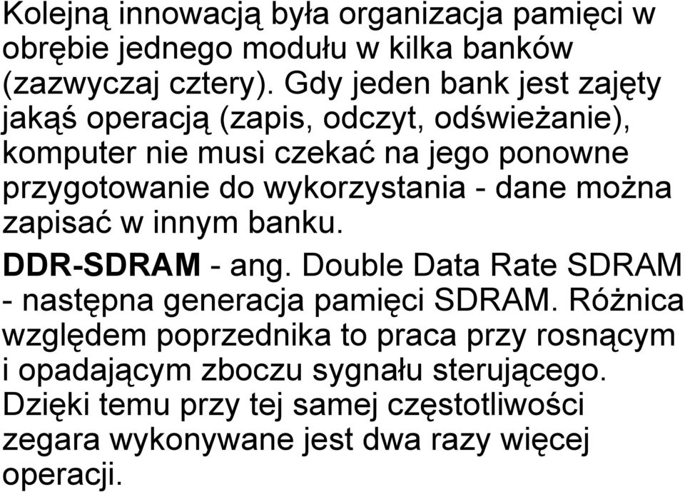 wykorzystania - dane można zapisać w innym banku. DDR-SDRAM - ang. Double Data Rate SDRAM - następna generacja pamięci SDRAM.