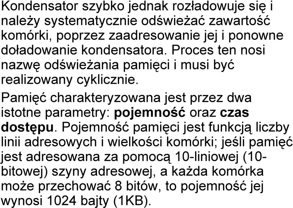 Pamięć charakteryzowana jest przez dwa istotne parametry: pojemność oraz czas dostępu.