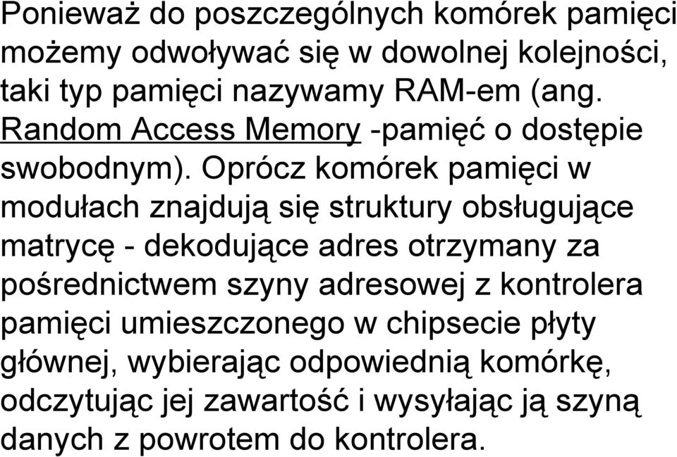 Oprócz komórek pamięci w modułach znajdują się struktury obsługujące matrycę - dekodujące adres otrzymany za pośrednictwem