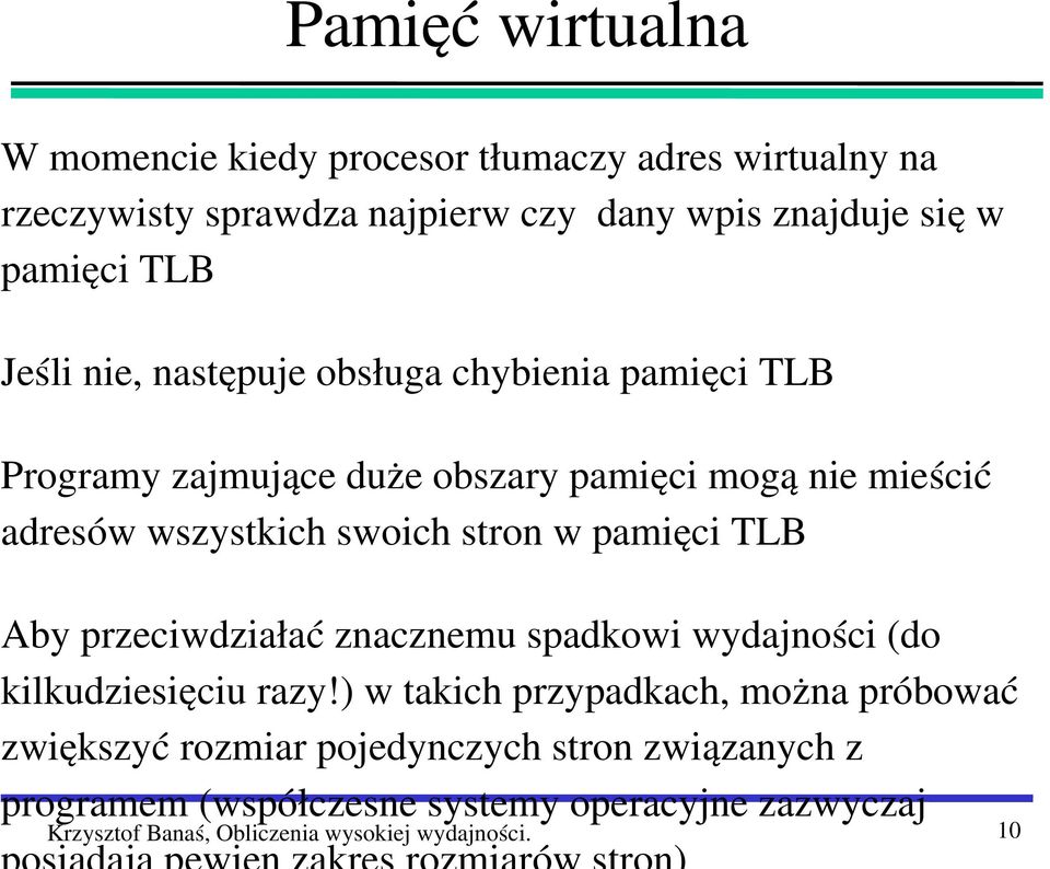 stron w pamięci TLB Aby przeciwdziałać znacznemu spadkowi wydajności (do kilkudziesięciu razy!