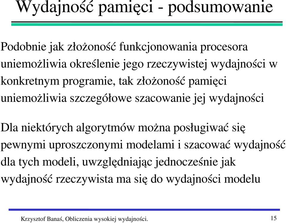 wydajności Dla niektórych algorytmów można posługiwać się pewnymi uproszczonymi modelami i szacować wydajność dla tych