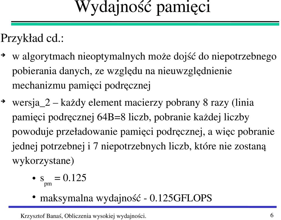 pamięci podręcznej wersja_2 każdy element macierzy pobrany 8 razy (linia pamięci podręcznej 64B=8 liczb, pobranie każdej liczby