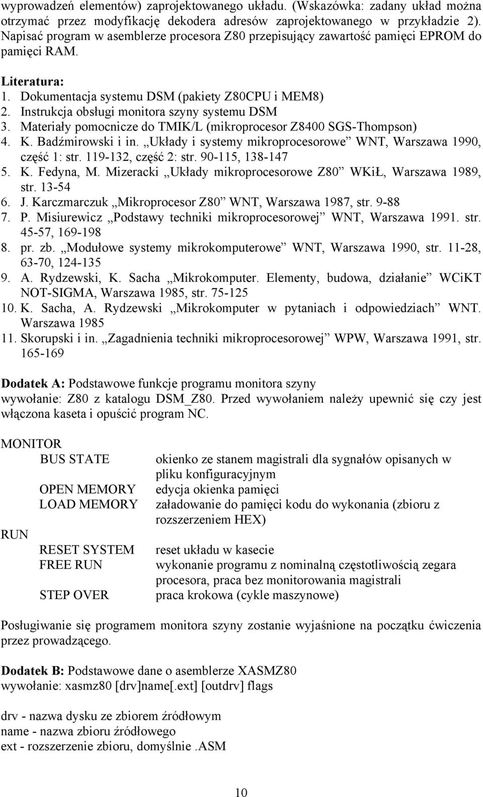 Instrukcja obsługi monitora szyny systemu DSM 3. Materiały pomocnicze do TMIK/L (mikroprocesor Z8400 SGS-Thompson) 4. K. Badźmirowski i in.