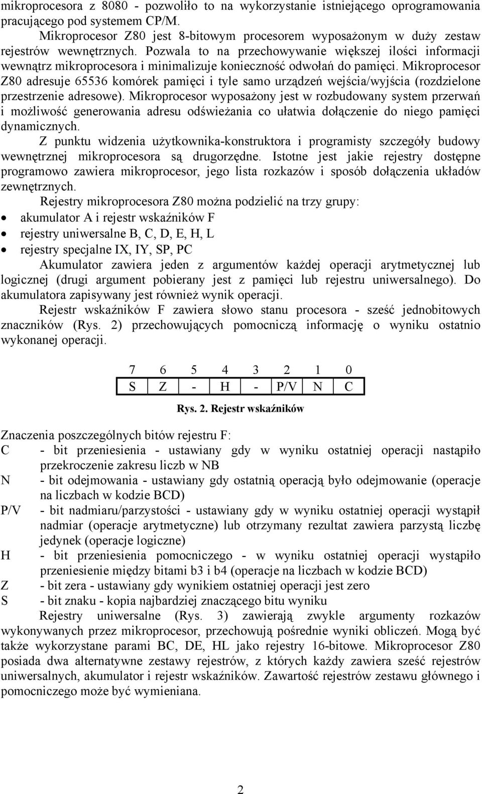 Pozwala to na przechowywanie większej ilości informacji wewnątrz mikroprocesora i minimalizuje konieczność odwołań do pamięci.