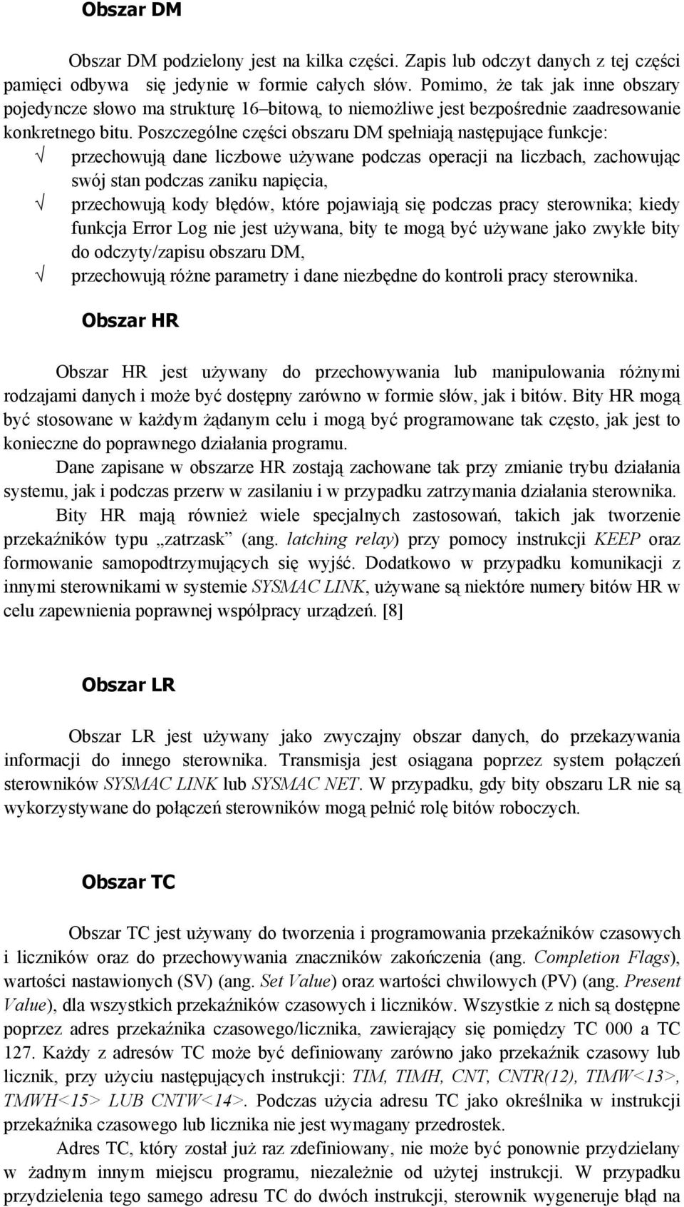 Poszczególne części obszaru DM spełniają następujące funkcje: przechowują dane liczbowe używane podczas operacji na liczbach, zachowując swój stan podczas zaniku napięcia, przechowują kody błędów,