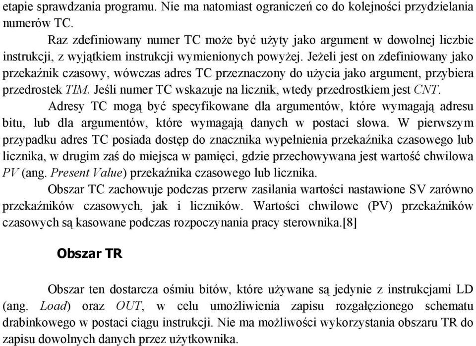 Jeżeli jest on zdefiniowany jako przekaźnik czasowy, wówczas adres TC przeznaczony użycia jako argument, przybiera przedrostek TIM. Jeśli numer TC wskazuje na licznik, wtedy przedrostkiem jest CNT.