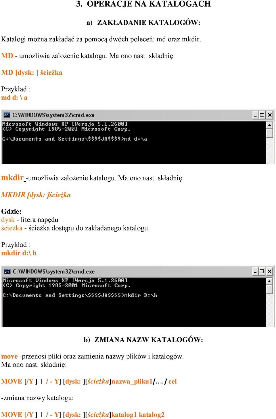 składnię: MKDIR [dysk: ]ścieżka dysk - litera napędu ścieżka - ścieżka dostępu do zakładanego katalogu.