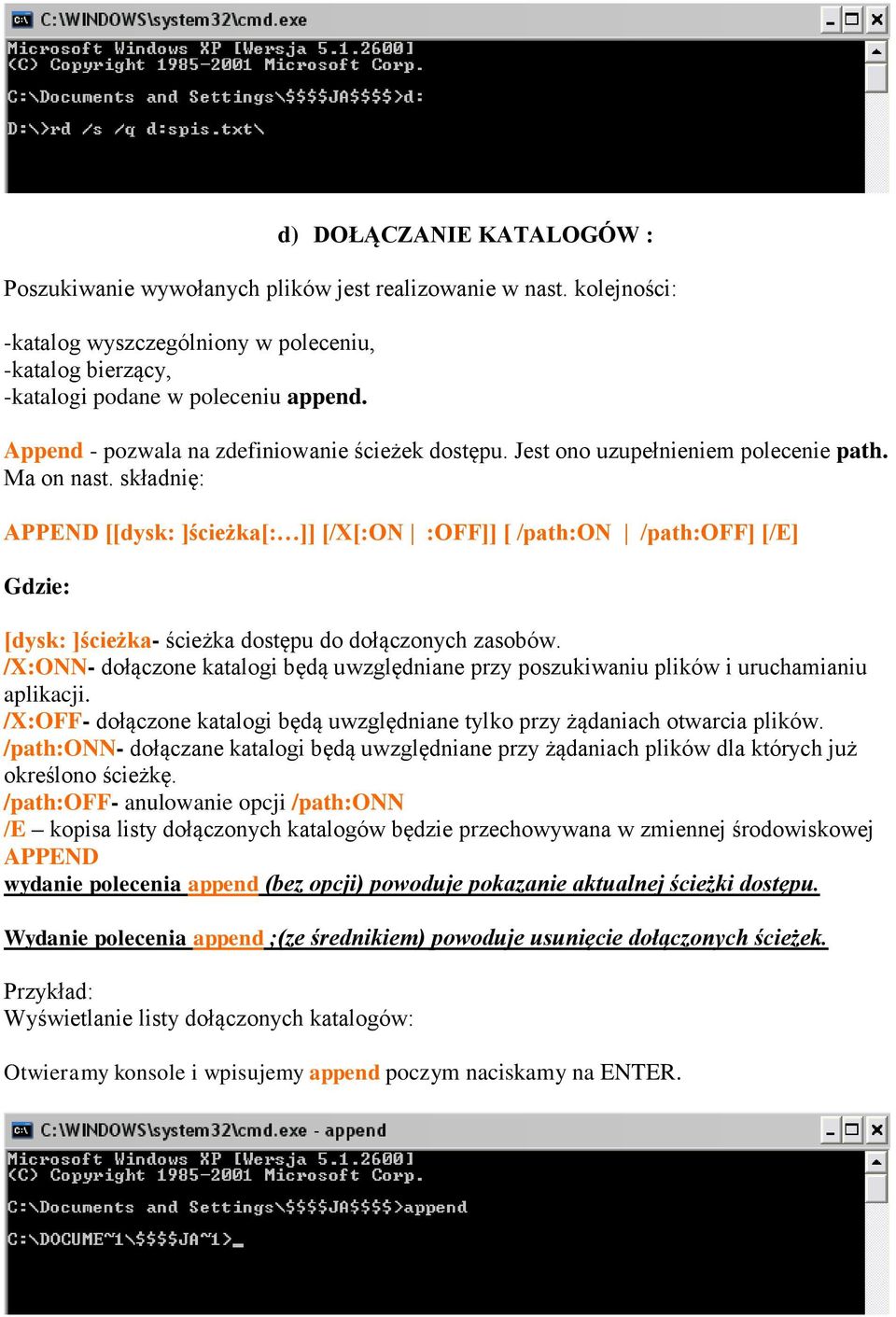 składnię: APPEND [[dysk: ]ścieżka[: ]] [/X[:ON :OFF]] [ /path:on /path:off] [/E] [dysk: ]ścieżka- ścieżka dostępu do dołączonych zasobów.