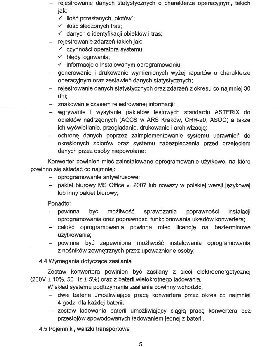 raportów o charakterze operacyjnym oraz zestawień danych statystycznych; danych statystycznych oraz zdarzeń z okresu co najmniej 30 dni; czasem rejestrowanej informacji; i wysyłanie pakietów