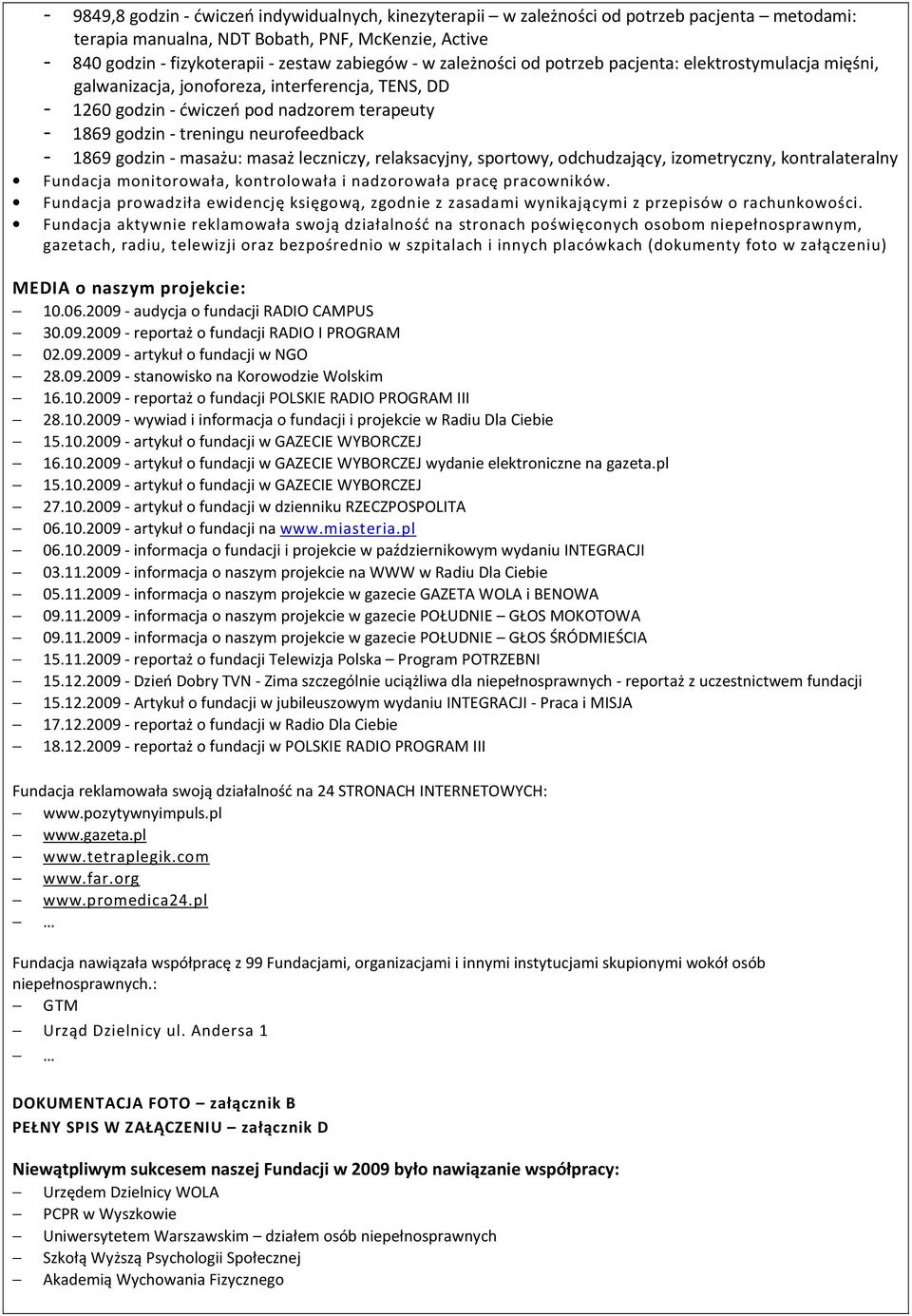 1869 godzin - masażu: masaż leczniczy, relaksacyjny, sportowy, odchudzający, izometryczny, kontralateralny Fundacja monitorowała, kontrolowała i nadzorowała pracę pracowników.