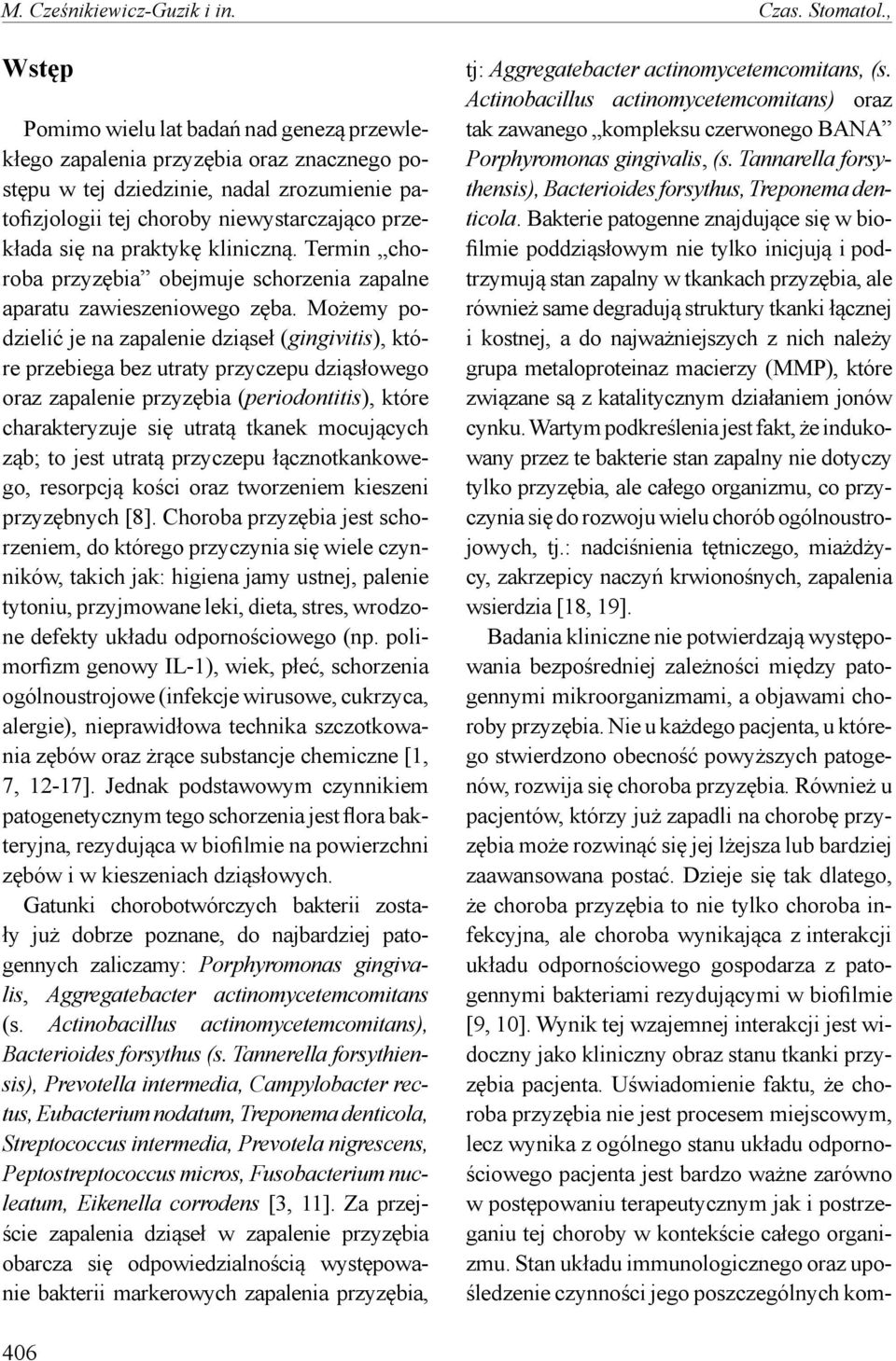 praktykę kliniczną. Termin choroba przyzębia obejmuje schorzenia zapalne aparatu zawieszeniowego zęba.