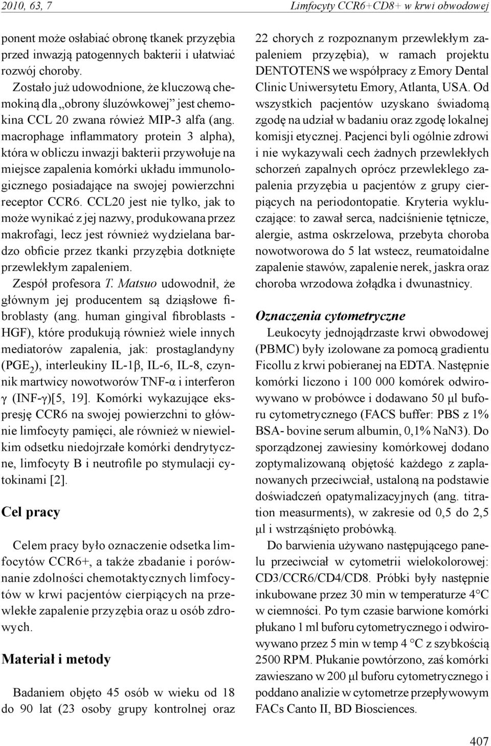 macrophage inflammatory protein 3 alpha), która w obliczu inwazji bakterii przywołuje na miejsce zapalenia komórki układu immunologicznego posiadające na swojej powierzchni receptor CCR6.