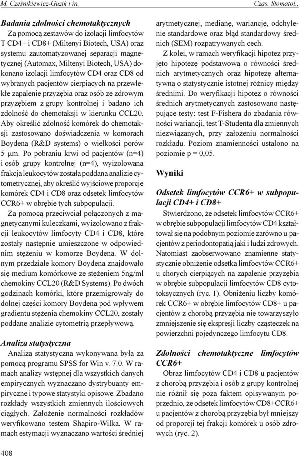 USA) dokonano izolacji limfocytów CD4 oraz CD8 od wybranych pacjentów cierpiących na przewlekłe zapalenie przyzębia oraz osób ze zdrowym przyzębiem z grupy kontrolnej i badano ich zdolność do