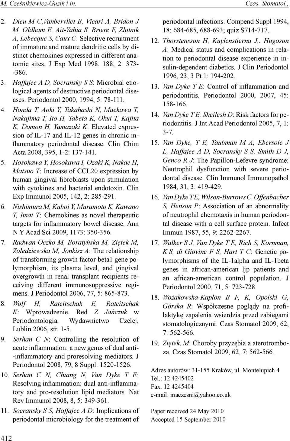 expressed in different anatomic sites. J Exp Med 1998. 188, 2: 373- -386. 3. Haffajee A D, Socransky S S: Microbial etiological agents of destructive periodontal diseases.