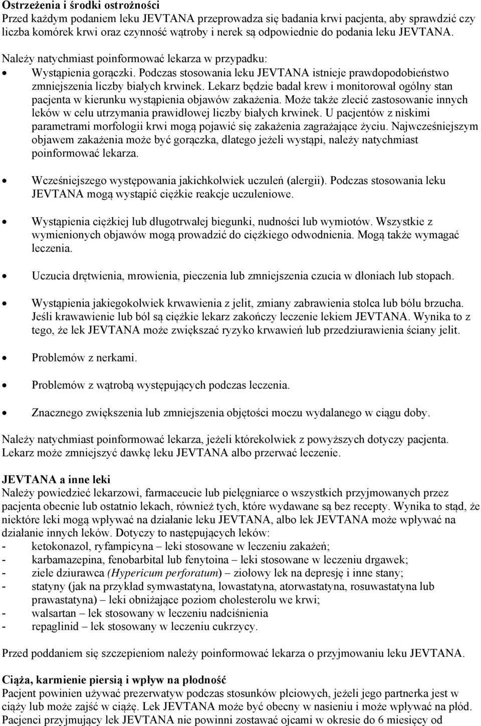 Lekarz będzie badał krew i monitorował ogólny stan pacjenta w kierunku wystąpienia objawów zakażenia. Może także zlecić zastosowanie innych leków w celu utrzymania prawidłowej liczby białych krwinek.