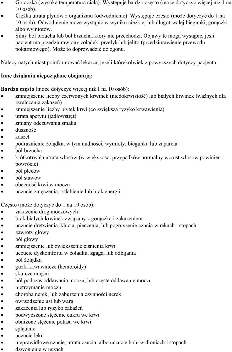 Objawy te mogą wystąpić, jeśli pacjent ma przedziurawiony żołądek, przełyk lub jelito (przedziurawienie przewodu pokarmowego). Może to doprowadzić do zgonu.