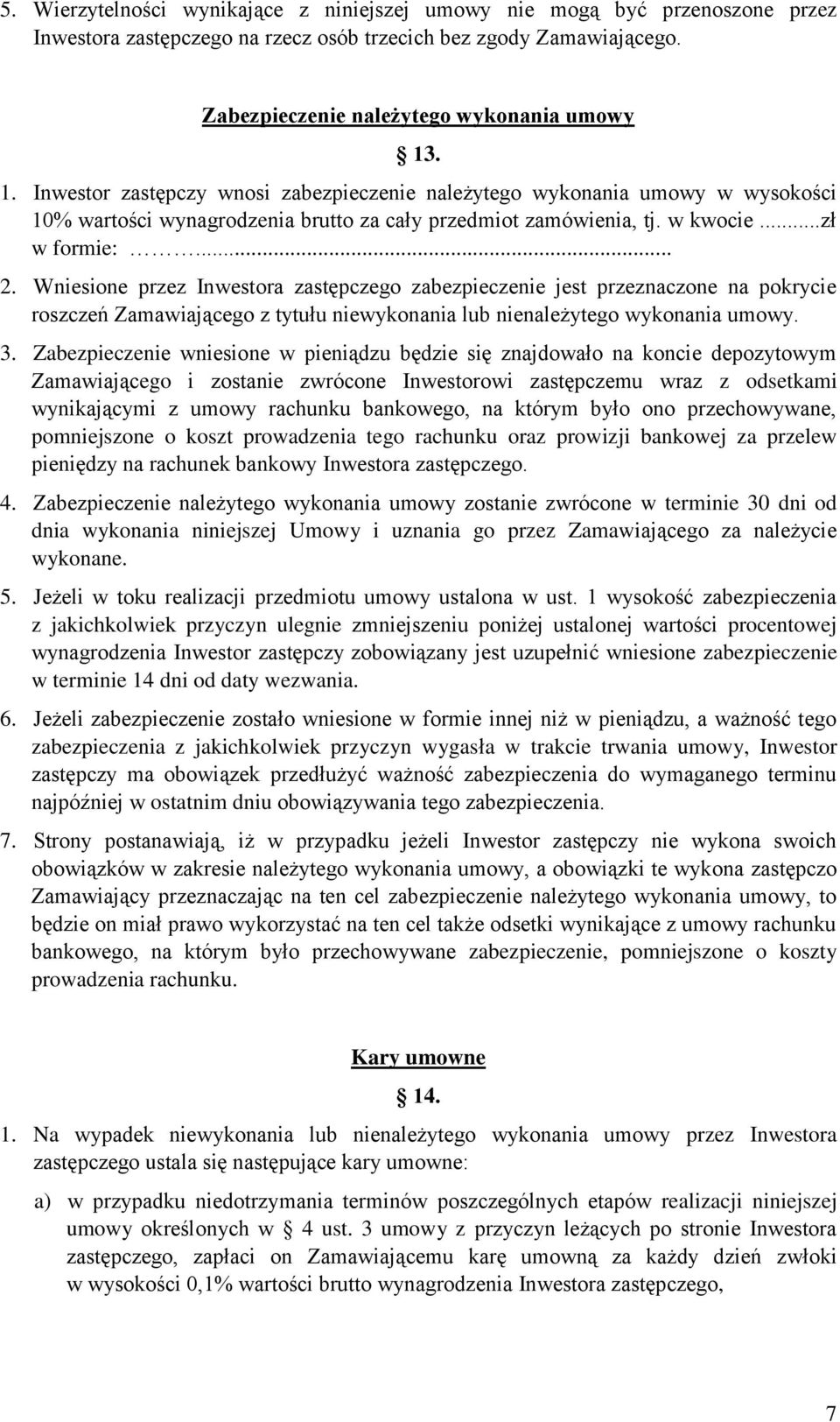 Wniesione przez Inwestora zastępczego zabezpieczenie jest przeznaczone na pokrycie roszczeń Zamawiającego z tytułu niewykonania lub nienależytego wykonania umowy. 3.