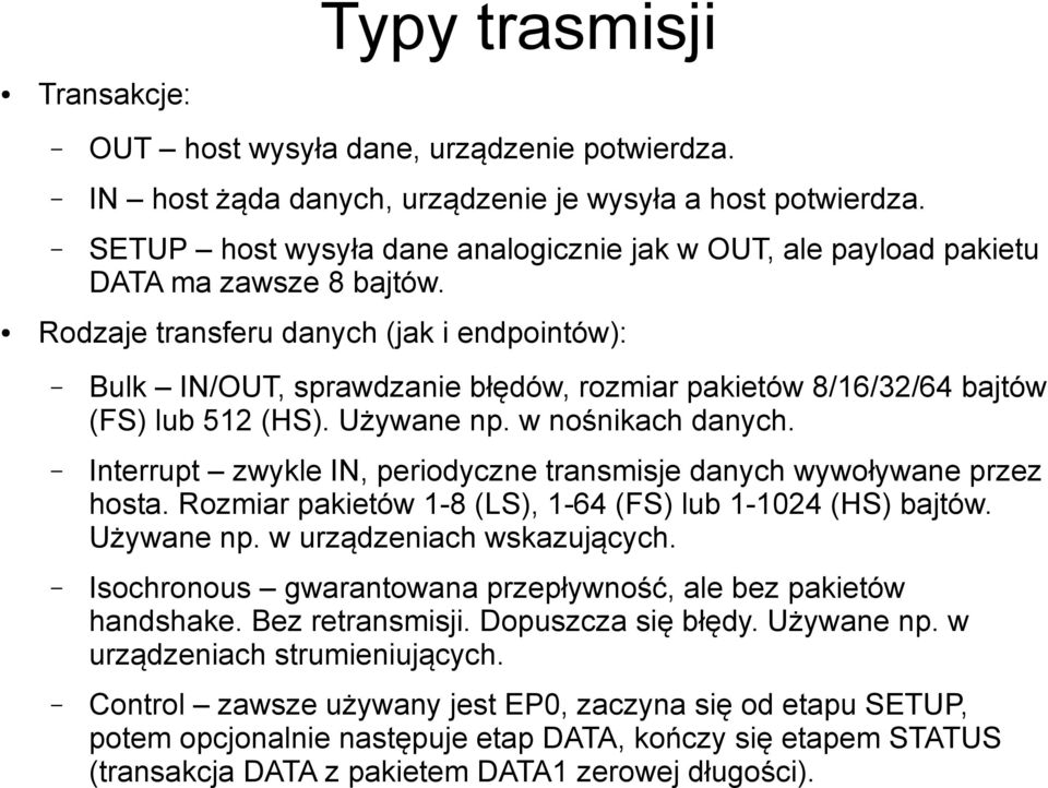 Rodzaje transferu danych (jak i endpointów): Bulk IN/OUT, sprawdzanie błędów, rozmiar pakietów 8/16/32/64 bajtów (FS) lub 512 (HS). Używane np. w nośnikach danych.