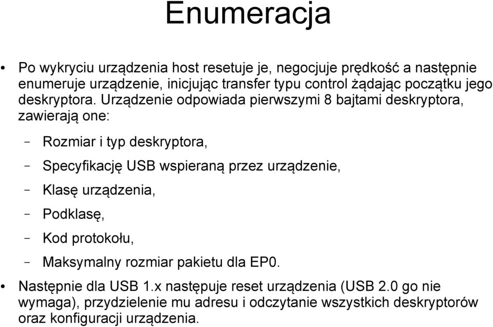 Urządzenie odpowiada pierwszymi 8 bajtami deskryptora, zawierają one: Rozmiar i typ deskryptora, Specyfikację USB wspieraną przez