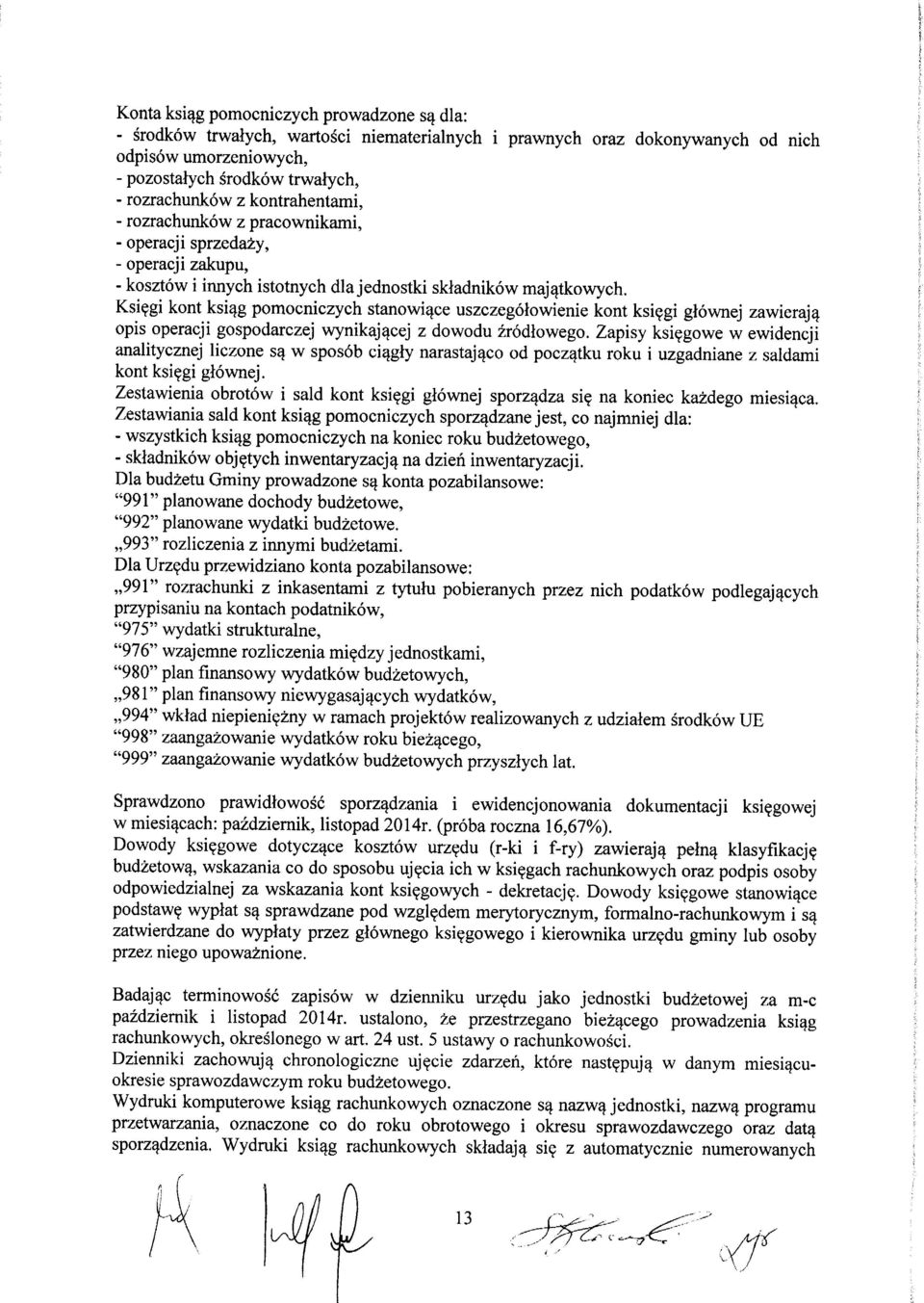 pracownikami, - operacji sprzedazy, - operacji zakupu, - kosztow i innych istotnych dlajednostki skladnikow majatkowych. Ksi?gi kont ksiqg pomocniczych stanowiace uszczegolowienie kont ksi?