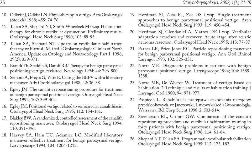 w: Kartusi JM. (red.) Otolaryngologic Clinics of North America. Update on Otology and Neurootology. Part I, 1996; 29(2): 359-371. 13. Brandt Th, Steddin S, Daroff RB.