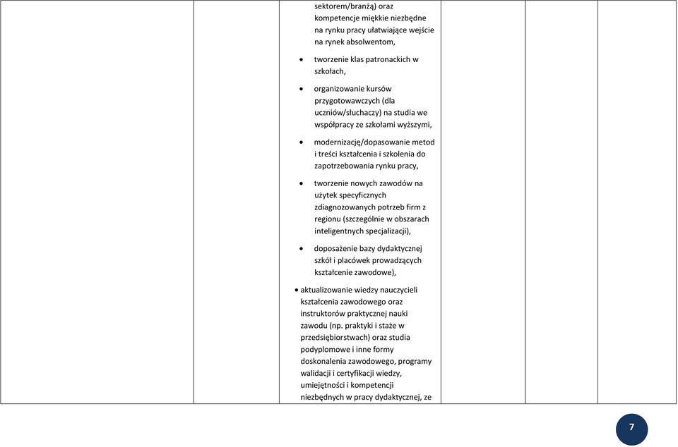 specyficznych zdiagnozowanych potrzeb firm z regionu (szczególnie w obszarach inteligentnych specjalizacji), doposażenie bazy dydaktycznej szkół i placówek prowadzących kształcenie zawodowe),