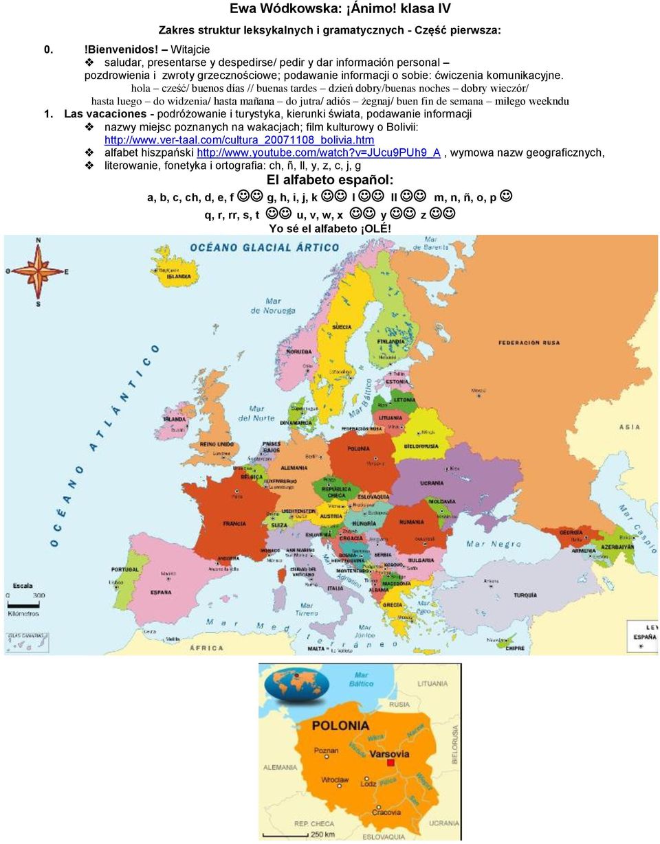 hola cześć/ buenos días // buenas tardes dzień dobry/buenas noches dobry wieczór/ hasta luego do widzenia/ hasta mañana do jutra/ adiós żegnaj/ buen fin de semana miłego weekndu 1.