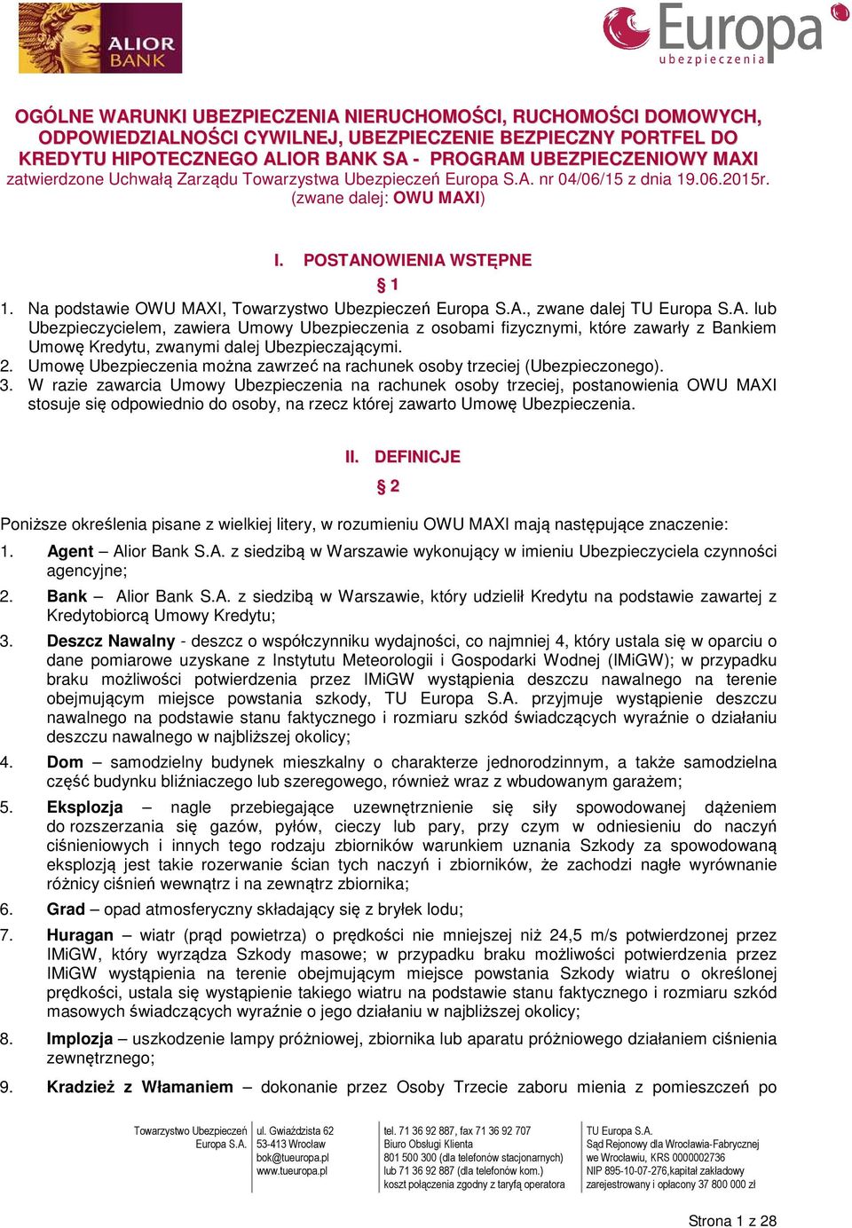 Na podstawie OWU MAXI,, zwane dalej lub Ubezpieczycielem, zawiera Umowy Ubezpieczenia z osobami fizycznymi, które zawarły z Bankiem Umowę Kredytu, zwanymi dalej Ubezpieczającymi. 2.