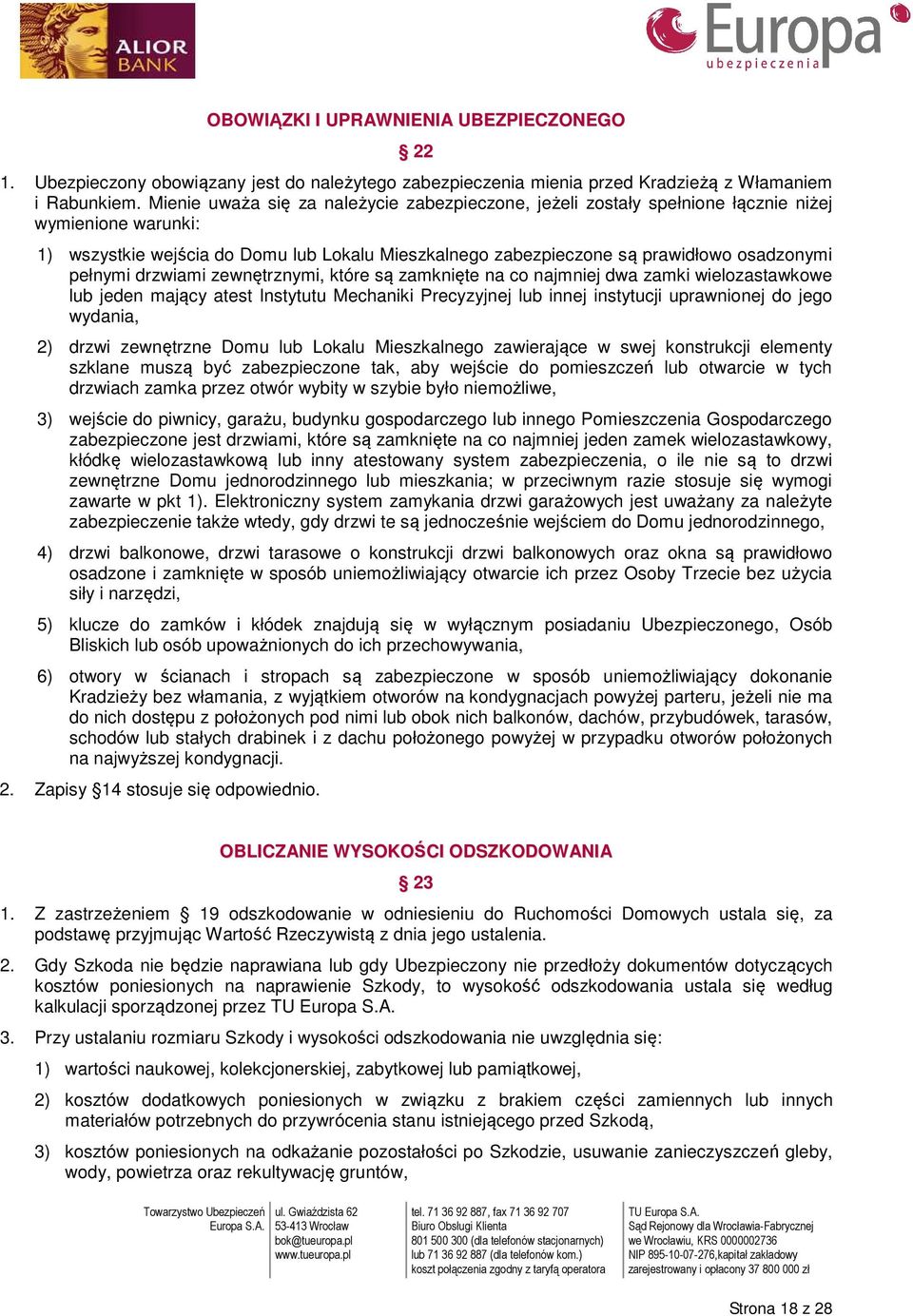 pełnymi drzwiami zewnętrznymi, które są zamknięte na co najmniej dwa zamki wielozastawkowe lub jeden mający atest Instytutu Mechaniki Precyzyjnej lub innej instytucji uprawnionej do jego wydania, 2)