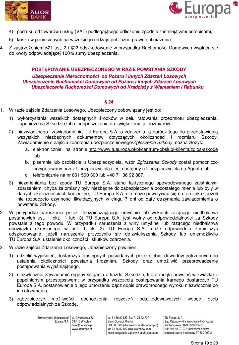 POSTĘPOWANIE UBEZPIECZONEGO W RAZIE POWSTANIA SZKODY Ubezpieczenie Nieruchomości od Pożaru i innych Zdarzeń Losowych Ubezpieczenie Ruchomości Domowych od Pożaru i innych Zdarzeń Losowych