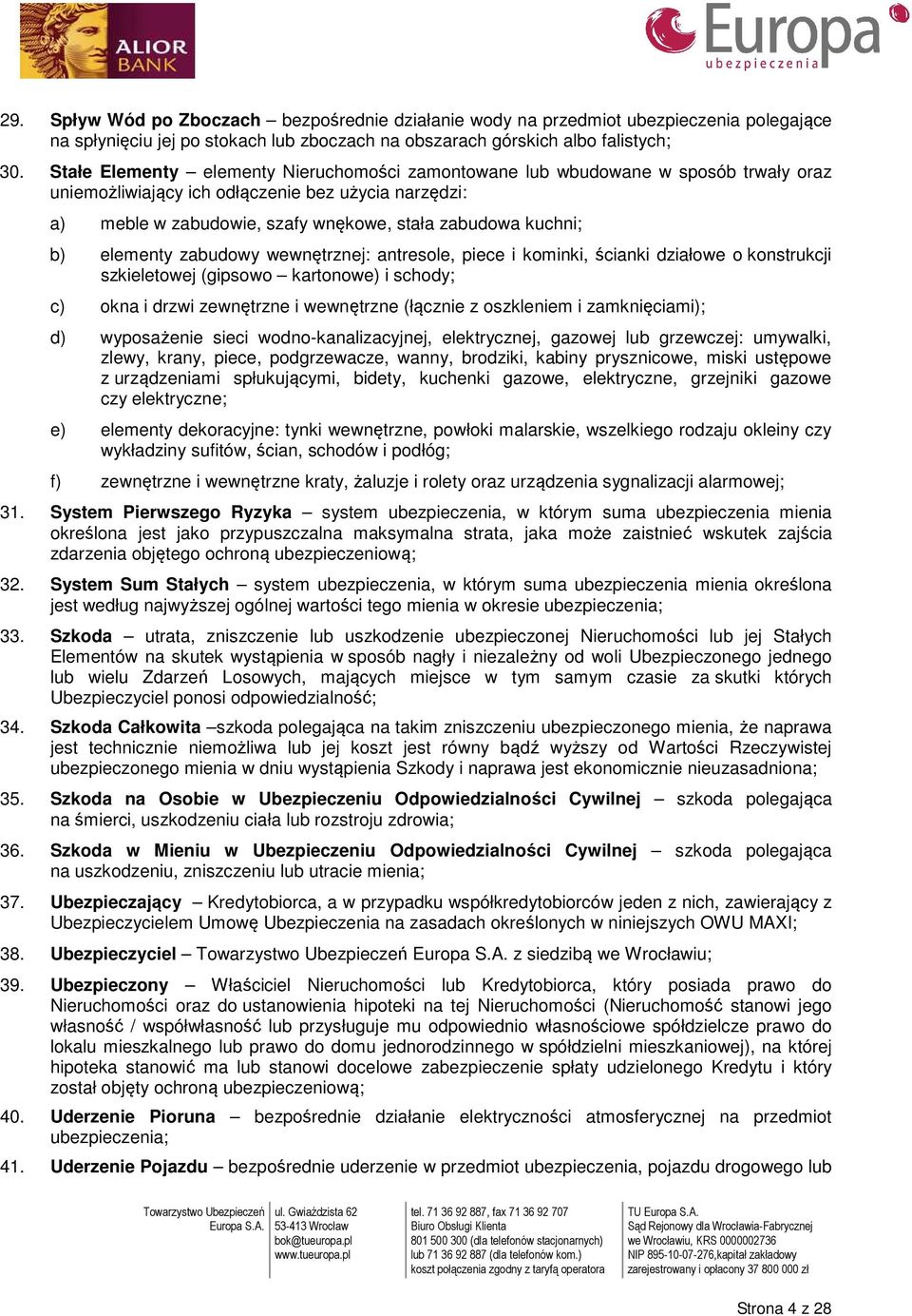 b) elementy zabudowy wewnętrznej: antresole, piece i kominki, ścianki działowe o konstrukcji szkieletowej (gipsowo kartonowe) i schody; c) okna i drzwi zewnętrzne i wewnętrzne (łącznie z oszkleniem i