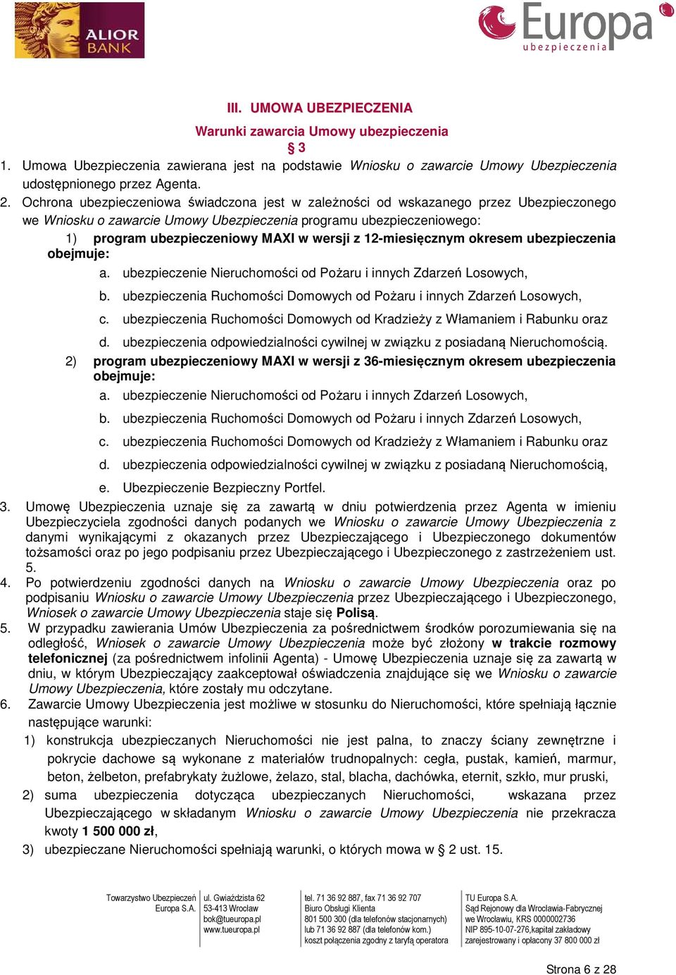 z 12-miesięcznym okresem ubezpieczenia obejmuje: a. ubezpieczenie Nieruchomości od Pożaru i innych Zdarzeń Losowych, b. ubezpieczenia Ruchomości Domowych od Pożaru i innych Zdarzeń Losowych, c.