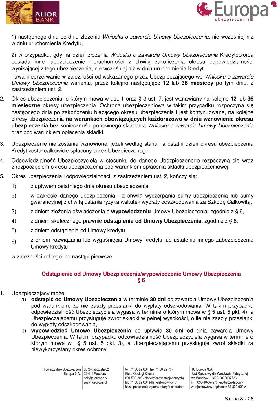 nieprzerwanie w zależności od wskazanego przez Ubezpieczającego we Wniosku o zawarcie Umowy Ubezpieczenia wariantu, przez kolejno następujące 12 lub 36 miesięcy po tym dniu, z zastrzeżeniem ust. 2.