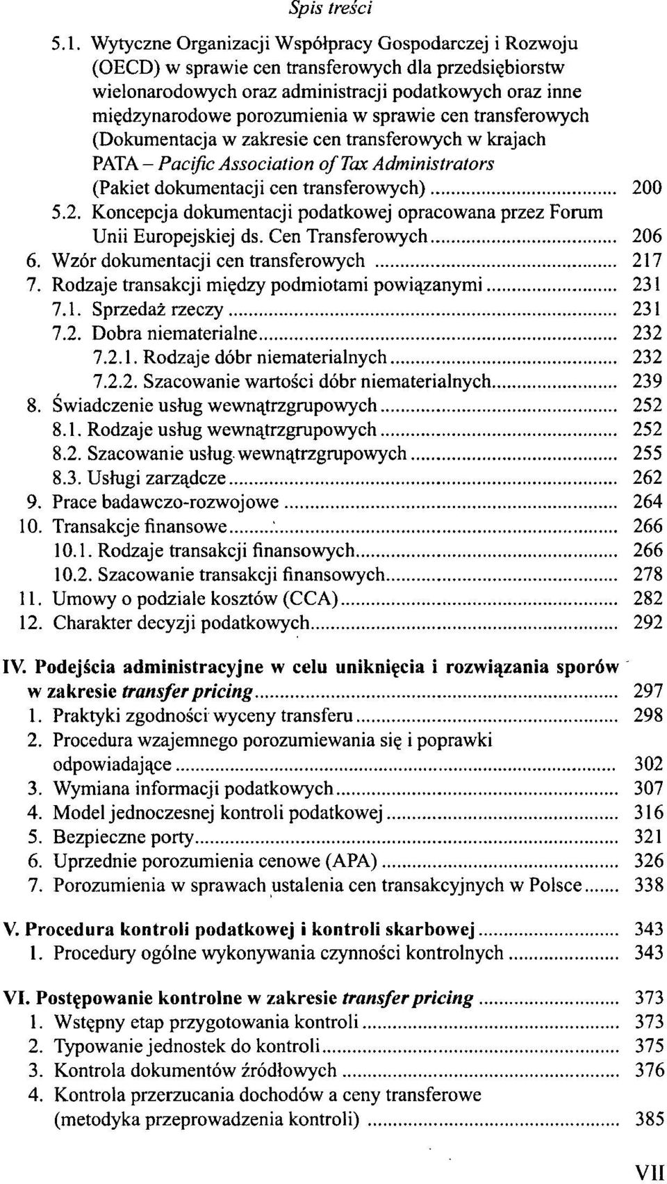 0 5.2. Koncepcja dokumentacji podatkowej opracowana przez Forum Unii Europejskiej ds. Cen Transferowych 206 6. Wzór dokumentacji cen transferowych 217 7.